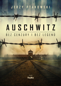 Auschwitz bez cenzury i bez legend - Jerzy Ptakowski - książka