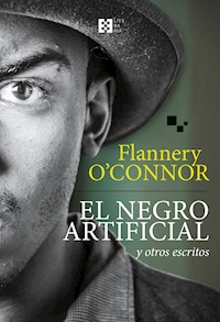 El negro artificial y otros escritos - Flannery O'Connor - ebook