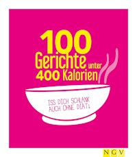 100 Gerichte unter 400 Kalorien - Naumann & Göbel Verlag - ebook