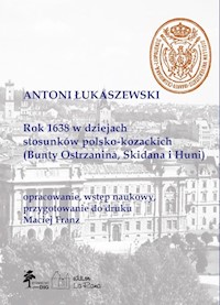 Rok 1638 w dziejach stosunków polsko-kozackich (Bunty Ostrzanina, Skidana i Huni) - Łukaszewski Antoni, Franz Maciej - książka