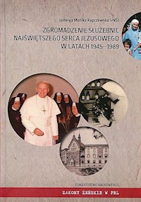 Zgromadzenie Służebnic Najświętszego Serca Jezusowego w latach 1945-1989 - Kupczewska Jadwiga Monika - książka
