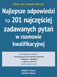Najlepsze odpowiedzi na 201 najczęściej zadawanych pytań w rozmowie kwalifikacyjnej - DeLuca Matthew J., DeLuca Nanette - książka