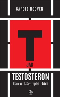 T jak TESTOSTERON. Hormon, który rządzi i dzieli - Carole Hooven - ebook + książka