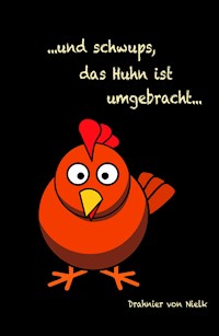 ...und schwups, das Huhn ist umgebracht - Drahnier von Nielk - ebook