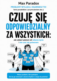 Czuję się odpowiedzialny za wszystkich - Jak oddać ludziom ich własne życie i nie czuć się potworem - Max Paradox - ebook