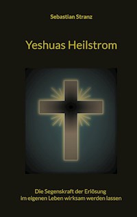 Yeshuas Heilstrom - Sebastian Stranz - ebook