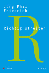 Richtig streiten - Jörg Phil Friedrich - ebook