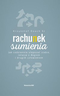 Rachunek sumienia Jak codziennie ulepszać siebie. Jak codziennie ulepszać siebie, relacje z Bogiem i - Krzysztof Osuch SJ - książka