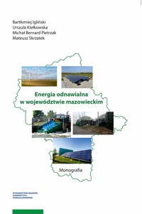 Energia odnawialna w województwie mazowieckim - Igliński Bartłomiej, Kiełkowska Urszula, Pietrzak Michał, Skrzatek Mateusz - książka