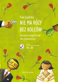 Nie ma róży bez kolców Ćwiczenia ortograficzne dla cudzoziemców - Ewa Lipińska - książka