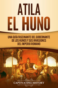 Atila el Huno - Captivating History - ebook