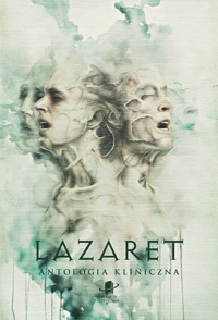 Lazaret. Antologia kliniczna - Adam W. Bukowski, Przemysław Duda, Michał Gadalski, Natalia Gomolec, Roland Hensoldt, Mariusz Kaszyński, Aleksandra Knap, Milan Kovačević, Agnieszka „Vivianne” Kowalska, Daniel Koziarski, Agata Kubala, Graham Masterton, Natalia Maślej, Karolina Mogielska, Michał Pięta, Marta Rakoczy, Jakub Sokołowski, Marcin Zwoleń - ebook