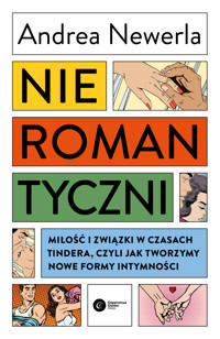 Nieromantyczni. Miłość i związki w czasach Tindera, czyli jak tworzymy nowe formy intymności - Andrea Newerla - ebook + książka