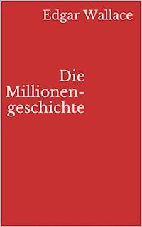 Die Millionengeschichte - Edgar Wallace - ebook