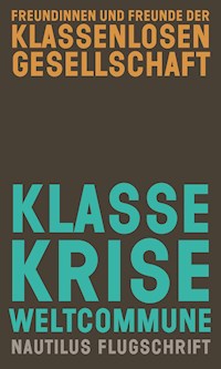 Klasse, Krise, Weltcommune - Freundinnen u. Freunde der klassenlosen Gesellschaft - ebook