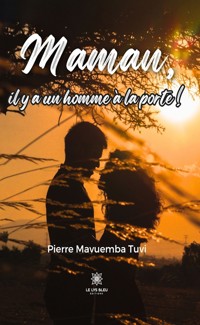 Maman, il y a un homme à la porte ! - Mavuemba Tuvi Pierre - ebook