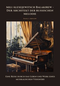 Mili Alexejewitsch Balakirew - Der Architekt der  russischen Melodie - Pavel I. Krylow - ebook
