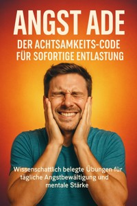 Angst ade: Der Achtsamkeits-Code für sofortige Entlastung - Anna-Lena Müller - ebook