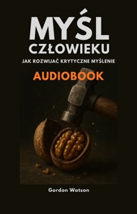 Myśl, człowieku! Jak rozwijać krytyczne myślenie - Gordon Watson - ebook + audiobook