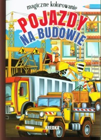 Magiczne kolorowanie Pojazdy na budowie -  - książka