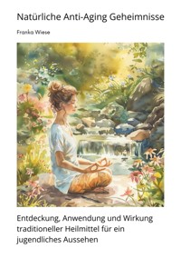Natürliche Anti-Aging  Geheimnisse - Franka Wiese - ebook