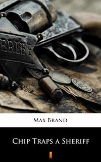 Chip Traps a Sheriff - Max Brand - ebook