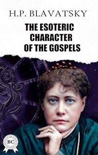 The Esoteric Character of The Gospels - h.p. blavatsky - ebook