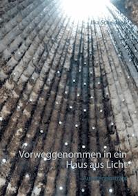 Vorweggenommen in ein Haus aus Licht - Ilka Scheidgen - ebook