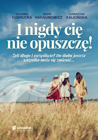 I nigdy cię nie opuszczę! - Dobrucka Zuzanna, Harasimowicz Beata, Kalicińska Katarzyna - książka