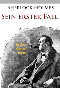 Sherlock Holmes - Sein erster Fall - Arthur Conan Doyle - ebook