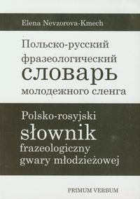 Polsko-rosyjski słownik frazeologiczny gwary młodzieżowej - Nevzorova-Kmech Elena - książka