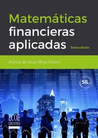 Matemáticas financieras aplicadas - 6ta edición - Jhonny De Jesús Meza Orozco - ebook