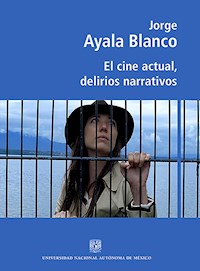 El cine actual, delirios narrativos - Jorge Ayala Blanco - ebook
