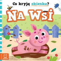 Co kryją okienka? Na wsi - Podgórska Anna - książka