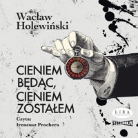 Cieniem będąc, cieniem zostałem - Wacław Holewiński - ebook + audiobook + książka