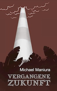 Vergangene Zukunft - Michael Maniura - ebook