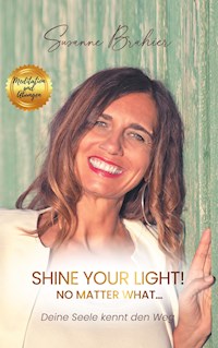 Shine your Light - no matter what! - Susanne Brahier - ebook