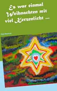 Es war einmal Weihnachten mit viel Kerzenlicht ... - Peter Oberfrank - ebook