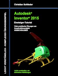 Autodesk Inventor 2015 - Einsteiger-Tutorial Hubschrauber - Christian Schlieder - ebook
