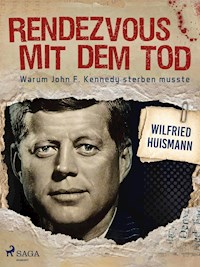 Rendezvous mit dem Tod - Warum John F. Kennedy sterben musste - Wilfried Huismann - ebook