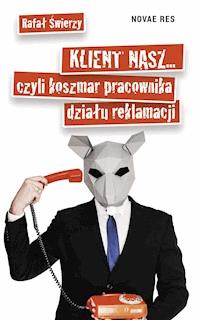 Klient nasz... czyli koszmar pracownika działu reklamacji - Rafał Świerzy - ebook + audiobook