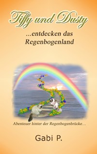 Tiffy und Dusty entdecken das Regenbogenland - Gabi P. - ebook