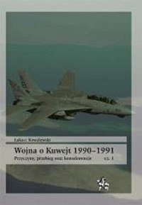 Wojna o Kuwejt 1990-1991 Przyczyny przebieg oraz konsekwencje Cęść 1 - Kowalewski Łukasz - książka