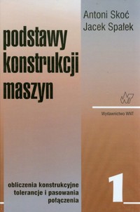Podstawy konstrukcji maszyn Tom 1 - Skoć Antoni, Spałek Jacek - książka