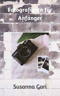 Fotografieren für Anfänger - Susanna Gari - ebook