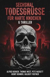 Sechsmal Todesgrüße für harte Knochen: 6 Thriller - Alfred Bekker - ebook