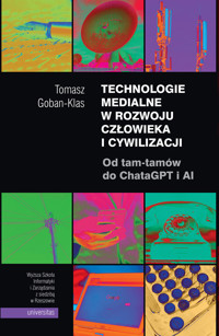 Technologie medialne w rozwoju człowieka i cywilizacji. Od tam-tamów do ChataGPT i AI - Goban-Klas Tomasz - ebook
