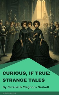 Curious, If True: Strange Tales - Elizabeth Cleghorn Gaskell - ebook