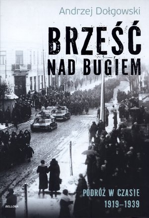 Brześć nad Bugiem. Podróż w czasie 1919–1939 - Andrzej Dołgowski - książka