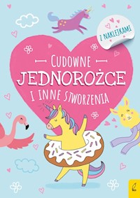 Cudowne jednorożce i inne stworzenia z naklejkami -  - książka